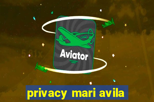 privacy mari avila